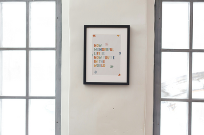 How Wonderful Life Is Now You're In The World Quote Print for Nurseries in Earth Tones